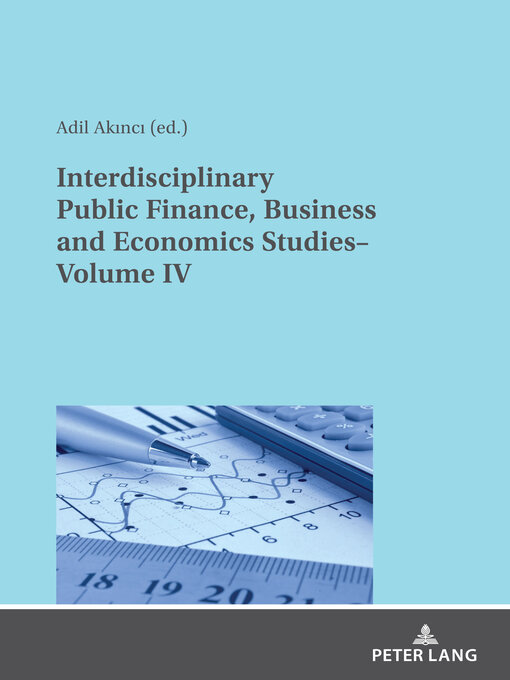 Title details for Interdisciplinary Public Finance, Business and Economics Studies– Volume IV by Adil Akinci - Available
